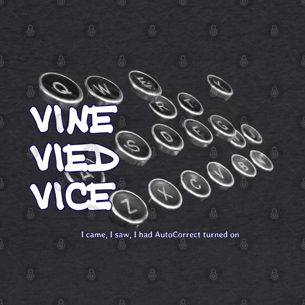 Vine Vied Vice - I came, I saw, I had AutoCorrect turned on by soitwouldseem